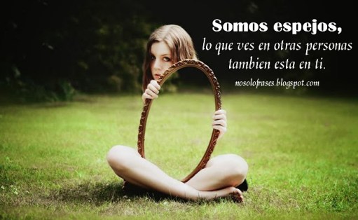 somosespejosloquevesenotraspersonastambienestaenti